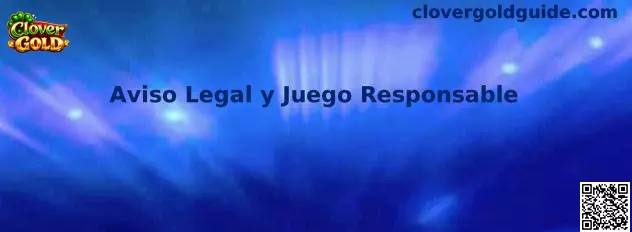 Aviso Legal y Juego Responsable de Clover Gold